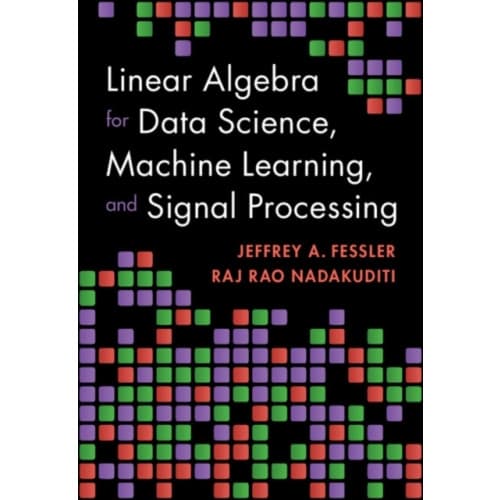 Linear Algebra for Data Science, Machine Learning, and Signal Processing (inbunden, eng)
