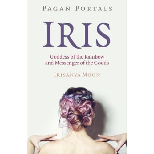 Pagan Portals - Iris, Goddess of the Rainbow and Messenger of the Godds (häftad, eng)