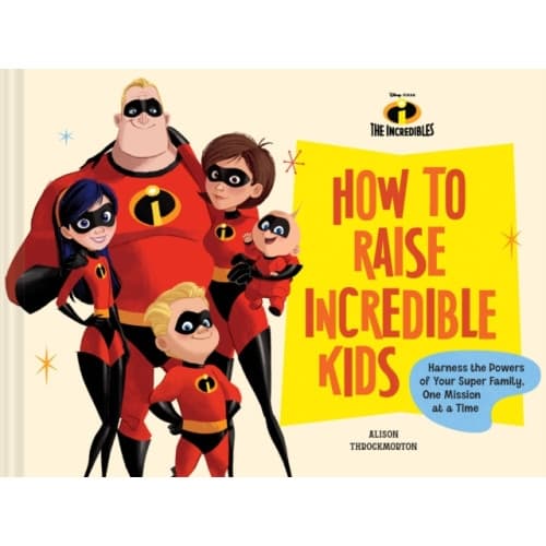 Disney/Pixar How to Raise Incredible Kids (inbunden, eng)