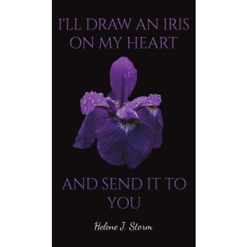 I'll Draw an Iris on my Heart and send it to You (inbunden, eng)