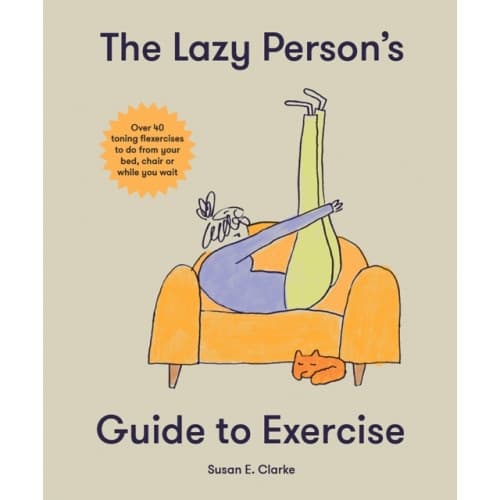 The Lazy Person's Guide to Exercise (inbunden, eng)