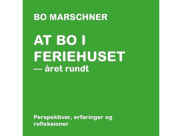 At bo i feriehuset - året rundt | Bo Marschner