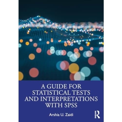 A Guide for Statistical Tests and Interpretations with SPSS (häftad, eng)