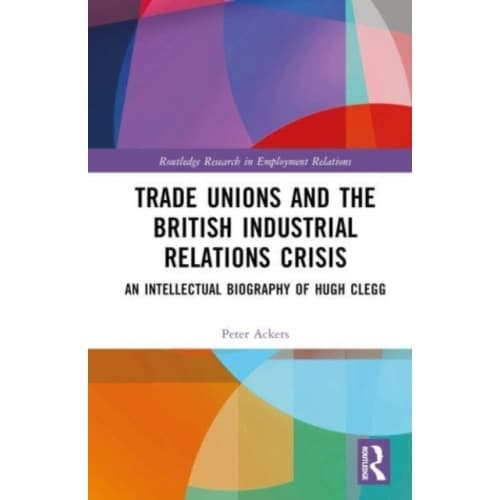 Trade Unions and the British Industrial Relations Crisis (inbunden, eng)