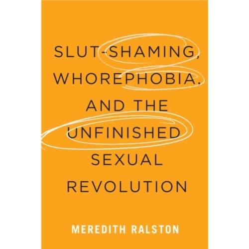 Slut-Shaming, Whorephobia, and the Unfinished Sexual Revolution (inbunden, eng)