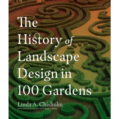 The History of Landscape Design in 100 Gardens (inbunden, eng)