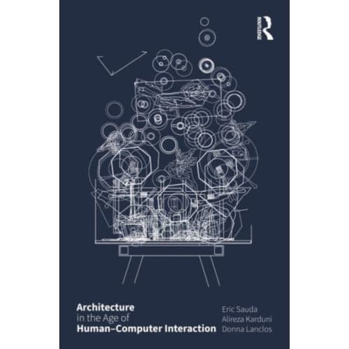 Architecture in the Age of Human–Computer Interaction (häftad, eng)