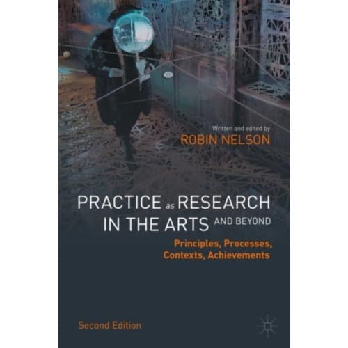 Practice as Research in the Arts (and Beyond) (inbunden, eng)