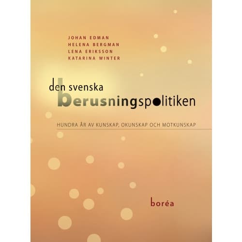 Den svenska berusningspolitiken : hundra år av kunskap, okunskap och motkunskap (häftad)