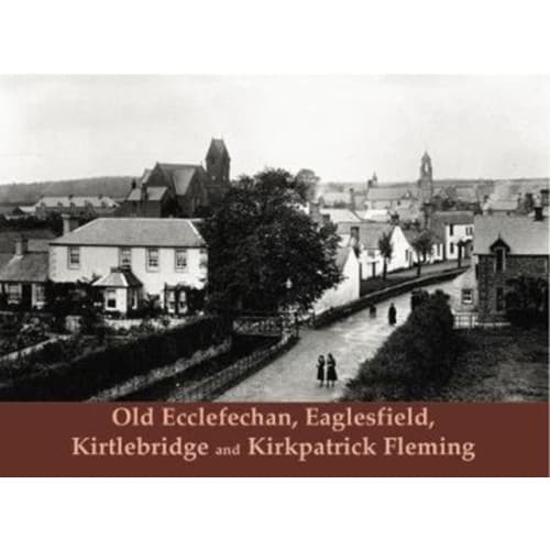 Old Ecclefechan, Eaglesfield, Kirtlebridge and Kirkpatrick Fleming (häftad, eng)