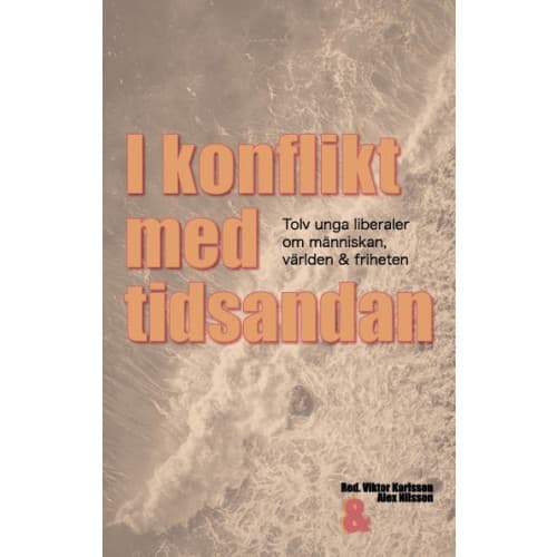 I konflikt med tidsandan: tolv unga liberaler om människan, världen & friheten (bok, danskt band)