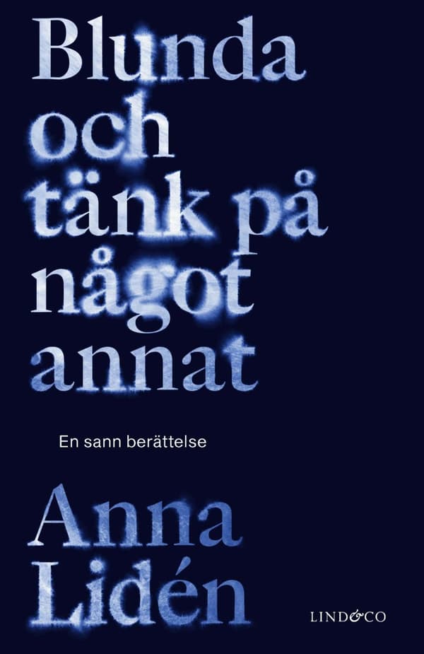 Blunda Och Tänk På Något Annat - En Sann Berättelse (Bok)