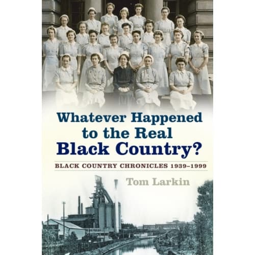 Whatever Happened to the Real Black Country? (häftad, eng)