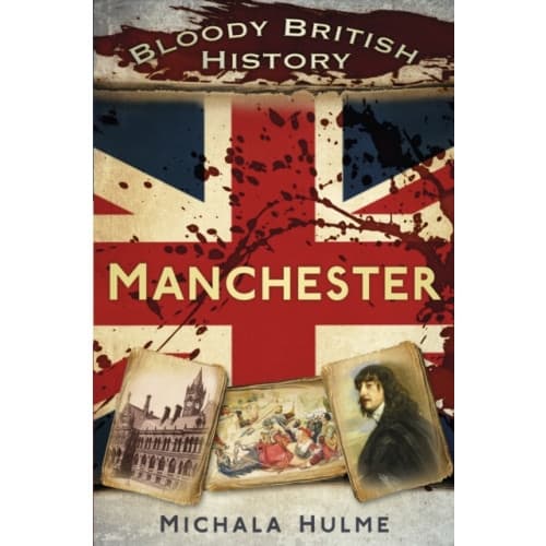Bloody British History: Manchester (häftad, eng)