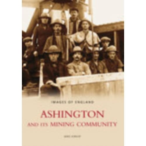 Ashington and Its Mining Community: Images of England (häftad, eng)