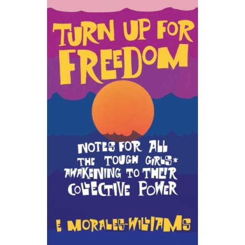 Turn Up For Freedom: Notes for All the Tough Girls* Awakening to Their Collective Power (häftad, eng)