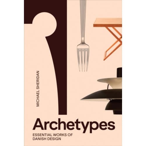 Archetypes: Essential Works of Danish Design (inbunden, eng)