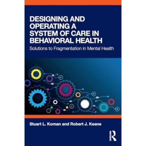 Designing and Operating a System of Care in Behavioral Health (häftad, eng)