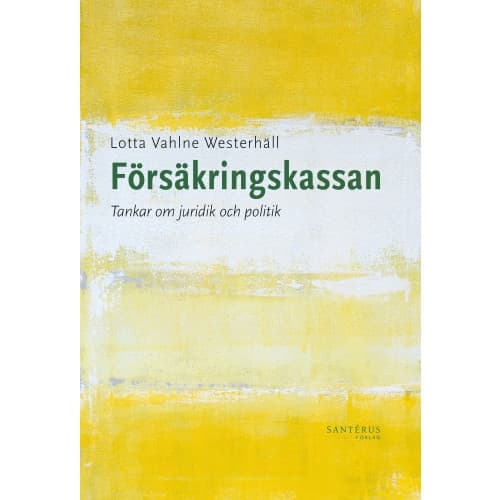 Försäkringskassan: Tankar om juridik och politik (häftad)