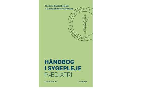 Håndbog i sygepleje: Pædiatri | Charlotte Dyekjær Drejdal & Susanne Nørskov Willumsen