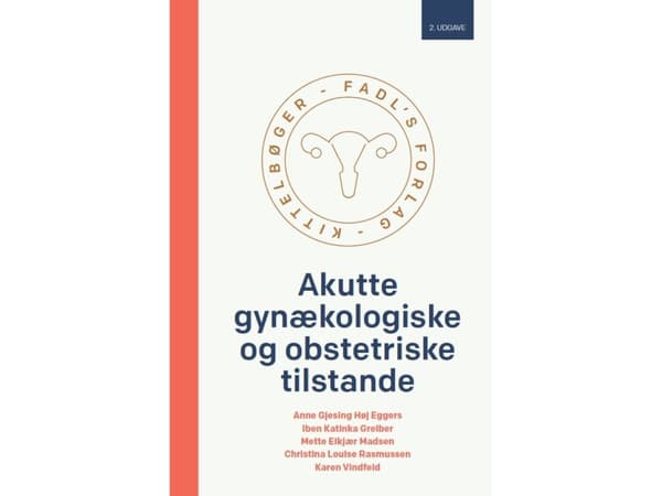 Akutte gynækologiske og obstetriske tilstande, 2. udgave | Anne Gjesing Høj Eggers, Iben Katinka Greiber, Mette Elkjær Madsen, Christina Louise Rasmu