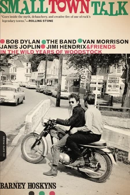 Small Town Talk - Bob Dylan, The Band, Van Morrison, Janis Joplin, Jimi Hendrix and Friends in the Wild Years of Woodstock (book)