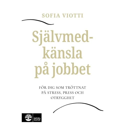 Självmedkänsla på jobbet : för dig som tröttnat på stress, press och otrygghet (inbunden)