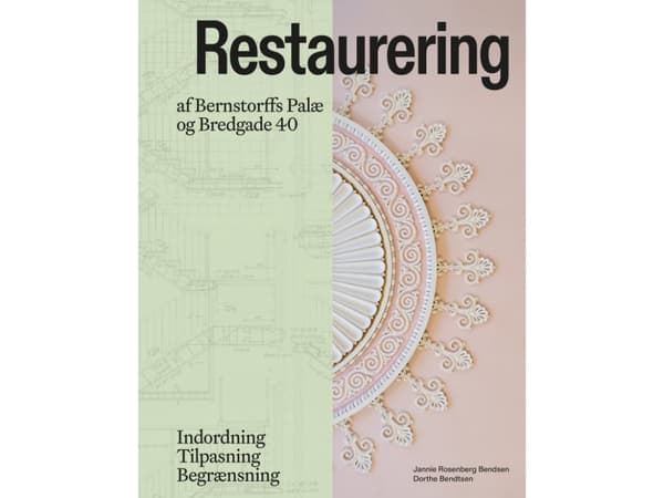 Restaurering af Bernstorffs Palæ og Bredgade 40 | Jannie Rosenberg Bendsen;Dorthe Bendtsen | Språk: Dansk