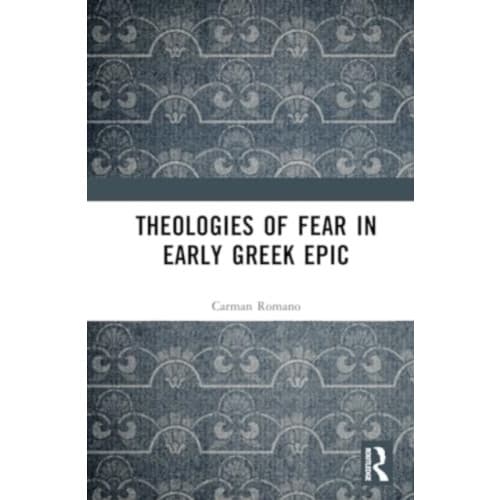 Theologies of Fear in Early Greek Epic (inbunden, eng)