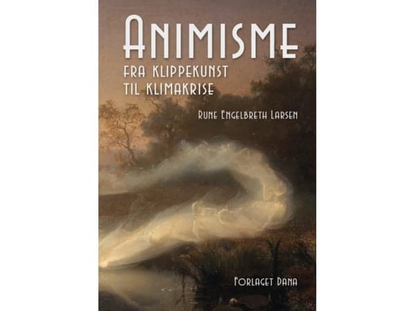 Animisme – fra klippekunst til klimakrise | Rune Engelbreth Larsen