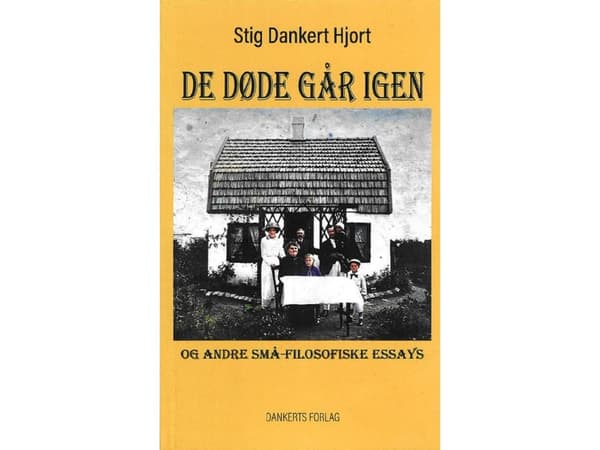De døde går igen og andre små-filosofiske essays | Stig Dankert Hjort