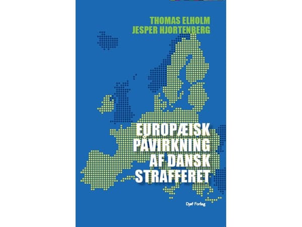 Europæisk påvirkning af dansk strafferet | Thomas Elholm og Jesper Hjortenberg