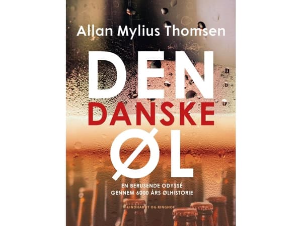 Den danske øl. En berusende odyssé gennem 6000 års ølhistorie | Allan Mylius Thomsen