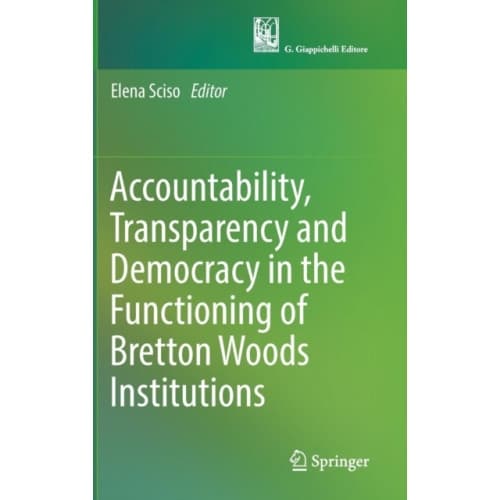 Accountability, Transparency and Democracy in the Functioning of Bretton Woods Institutions (inbunden, eng)
