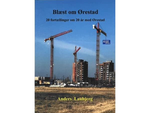 Blåst om Ørestad 20 berättelser om Ørestad under 20 år | Anders Laubjerg | Språk: Danska
