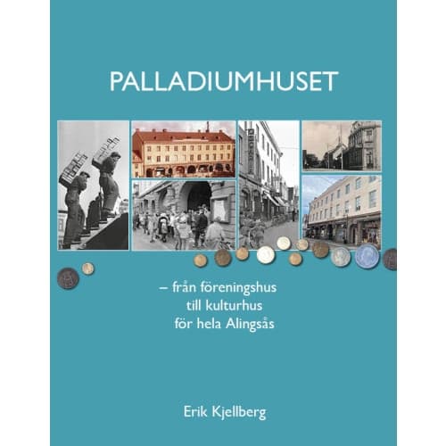 Palladiumhuset : från föreningshus till kulturhus för hela Alingsås (häftad)