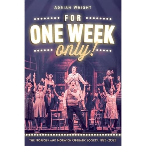 For One Week Only!: The Norfolk and Norwich Operatic Society, 1925–2025 (häftad, eng)
