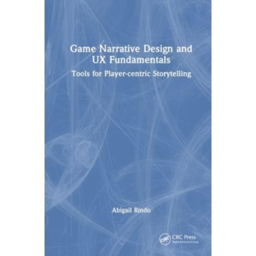Game Narrative Design and UX Fundamentals (häftad, eng)