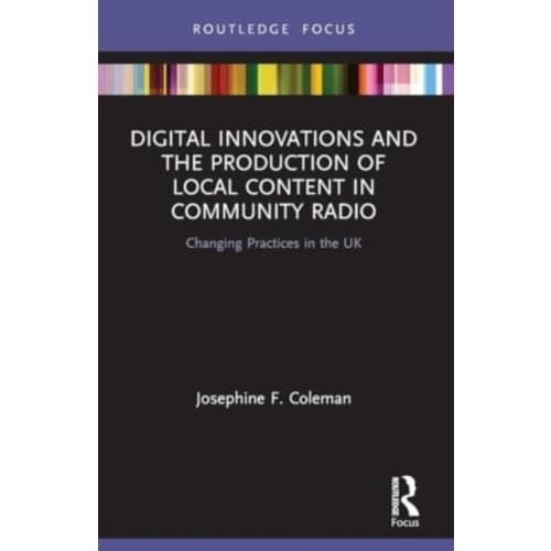 Digital Innovations and the Production of Local Content in Community Radio (häftad, eng)