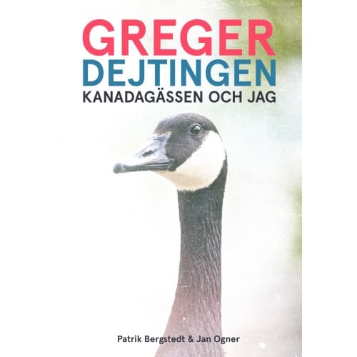 Greger, dejtingen, Kanadagässen och jag (bok, danskt band)
