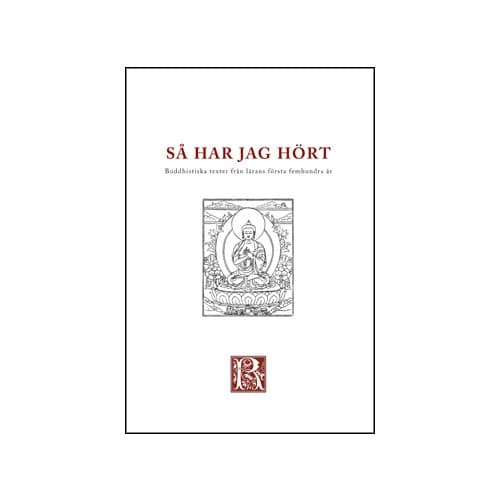 Så har jag hört : buddhistiska texter från de första femhundra åren (häftad)