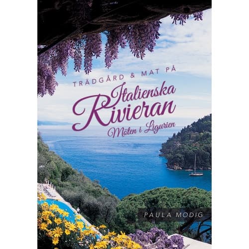 Trädgård & mat på Italienska Rivieran : möten i Ligurien (inbunden)