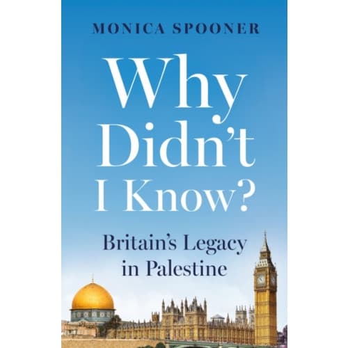 Why Didn’t I Know? Britain’s Legacy in Palestine (häftad, eng)