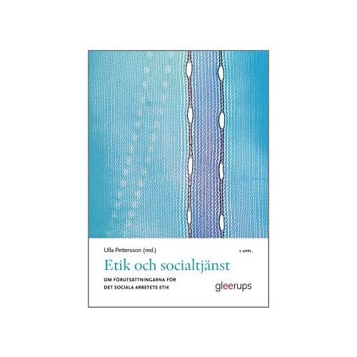 Etik och socialtjänst 5:e uppl : Om förutsättningarna för det sociala arbetets etik (häftad)
