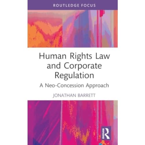 Human Rights Law and Corporate Regulation (inbunden, eng)