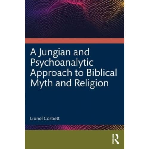 A Jungian and Psychoanalytic Approach to Biblical Myth and Religion (häftad, eng)