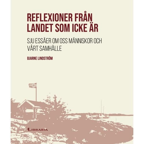 Reflexioner från landet som icke är : sju essäer om oss människor och vårt samhälle (inbunden)