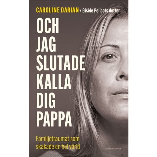 Och jag slutade kalla dig pappa : familjetraumat som skakade en hel värld (inbunden)