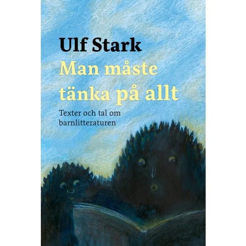 Man måste tänka på allt : texter och tal om barnlitteraturen (inbunden)