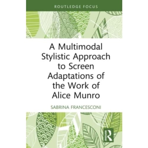 A Multimodal Stylistic Approach to Screen Adaptations of the Work of Alice Munro (inbunden, eng)